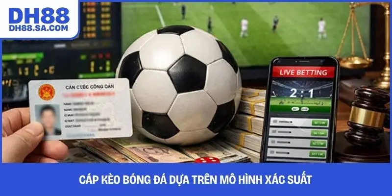 Cáp kèo bóng đá dựa trên mô hình xác suất 